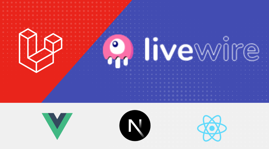 Leveraging Laravel Livewire: A Comparative Analysis with Vue.js, React.js, and Next.js